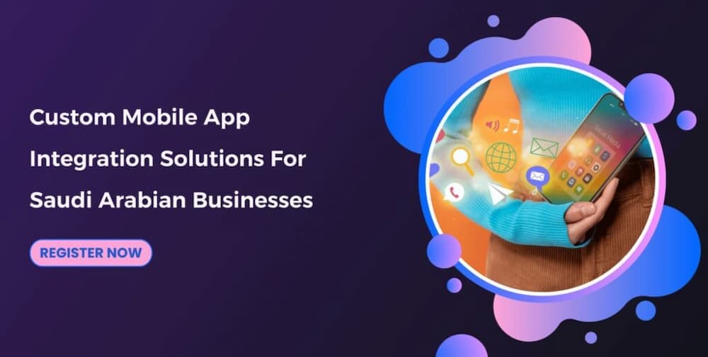 Custom Mobile App Integration Solutions for Saudi Arabian Businesses