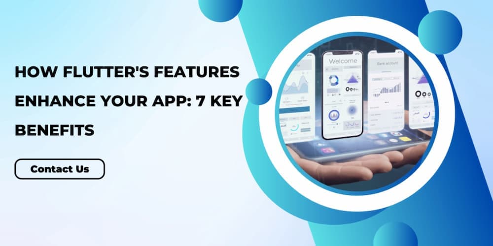 How Flutter’s Features Enhance Your App: 7 Key Benefits