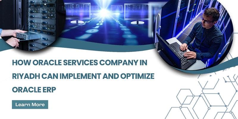 How Oracle Services Company in Riyadh Can Implement and Optimize Oracle ERP
