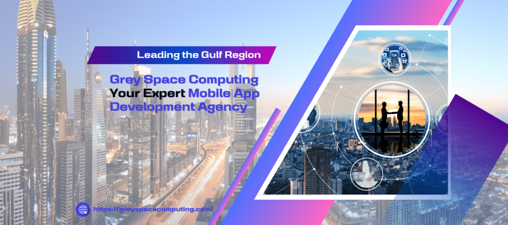 Your Expert Mobile App Development Agency -Leading the Gulf Region- Grey Space Computing