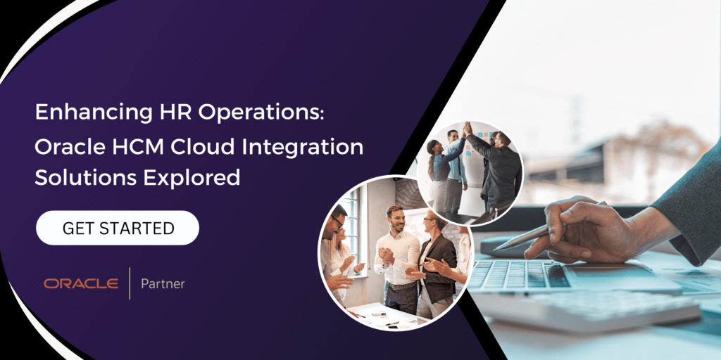 Oracle HCM Cloud Integration Solutions: Enhancing HR Operations