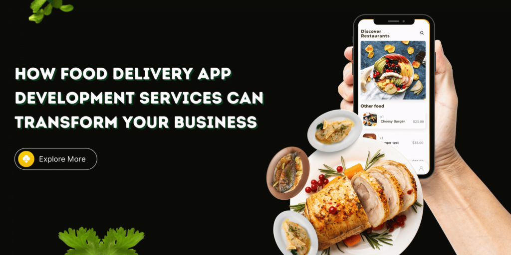 How Our Food Delivery App Development Services Can Transform Your Business