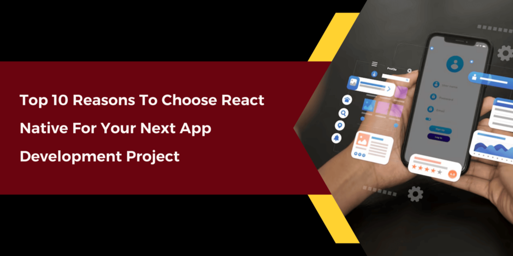 Top 10 Reasons to Choose React Native for Your Next App Development Project