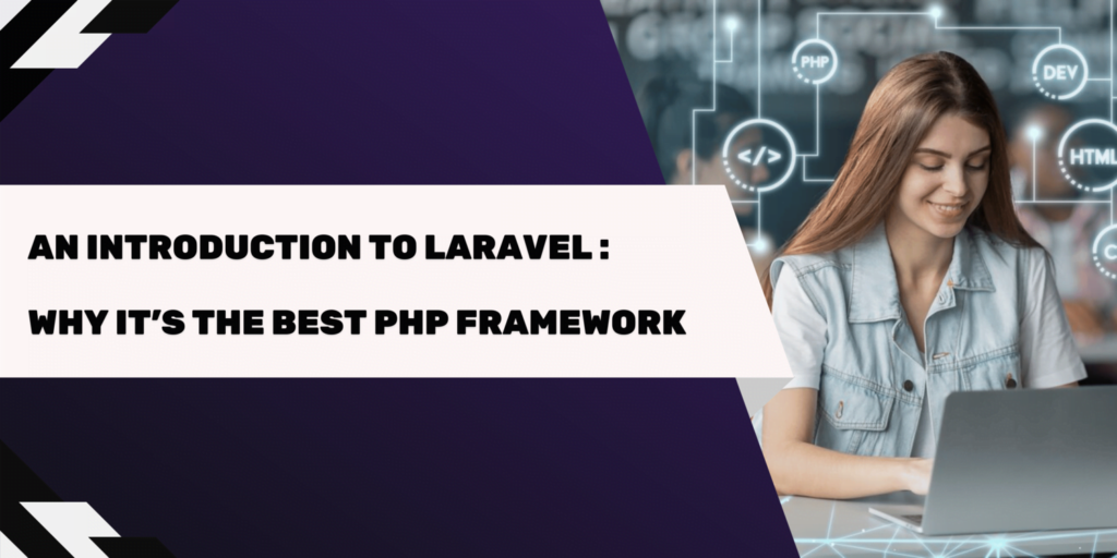 An Introduction to Laravel: Why It’s the Best PHP Framework