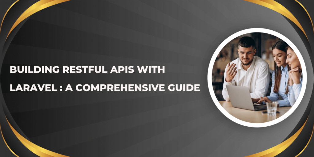 Building RESTful APIs with Laravel: A Complete Guide
