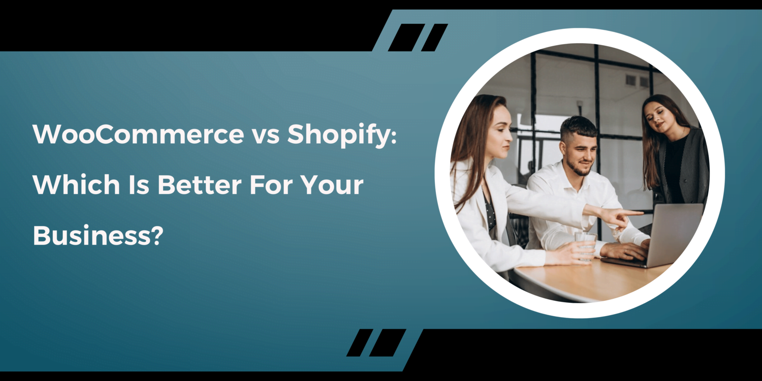 WooCommerce vs. Shopify: Which is Better for Your Business?