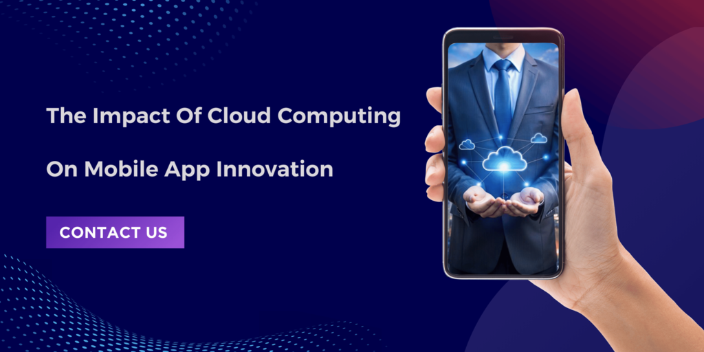 The Influence of Cloud Computing on Mobile Application Innovation